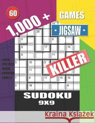 1,000 + Games jigsaw killer sudoku 9x9: Logic puzzles hard - extreme levels Basford Holmes 9781693956249 Independently Published