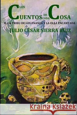 Los cuentos de cada cosa (libro con ilustraciones): 2. la tribu de los enanos y la olla encantada Julio Cesar Sierr 9781693960000