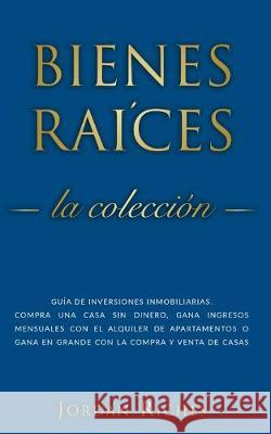 Bienes raíces: Guía de inversiones inmobiliarias. Compra una casa sin dinero, gana ingresos mensuales con el alquiler de apartamentos Riches, Jordan 9781693969157