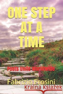 One Step At A Time: Poets Unite Worldwide Poets Unite Worldwide Fabrizio Frosini 9781693972256 Independently Published