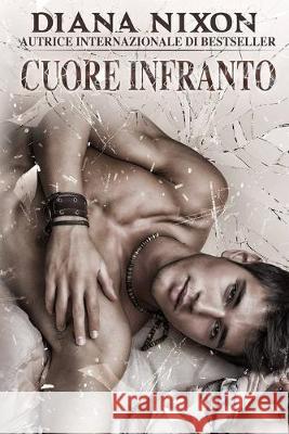 Cuore Infranto Valeria Bragante Cinzia Pasqualino Diana Nixon 9781693975905 Independently Published