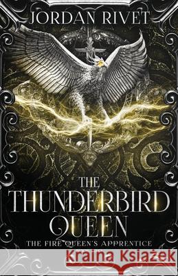 The Thunderbird Queen Jordan Rivet 9781693984402 Independently Published