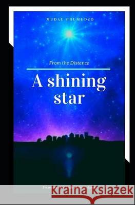 A shining star from the Distance: You're a Phumudzo Mudau 9781694060419 Independently Published