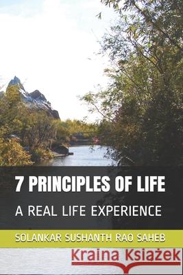 7 Principles of Life: A Real Life Experience Solankar Sushant 9781694068569 Independently Published