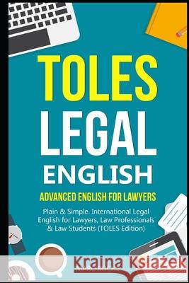 TOLES Legal English: Advanced English for Lawyers, Plain & Simple. International Legal English for Lawyers, Law Professionals & Law Students: (TOLES Edition) Marc Roche 9781694097187 Independently Published