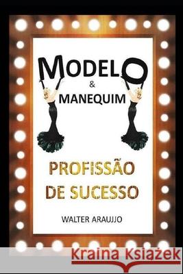 Modelo & Manequim Profissão de Sucesso Araujjo, Walter 9781694123671 Independently Published