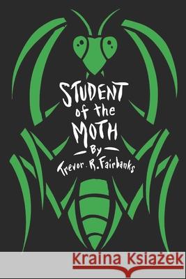 Student of the Moth Paul Chatem Trevor R. Fairbanks 9781694129086 Independently Published