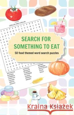 Search for Something to Eat: 50 Food Themed Word Search Puzzles plus bonus coloring pages Avh Designs 9781694134622