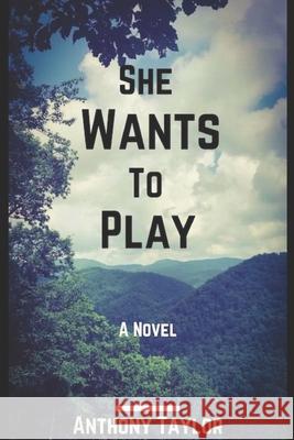 She Wants To Play Anthony Taylor 9781694139160 Independently Published