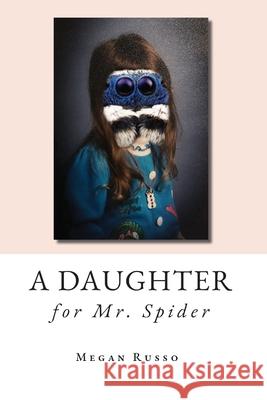 A Daughter for Mr. Spider Megan Russo 9781694148094 Independently Published