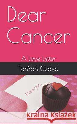 Dear Cancer: A Love Letter Tanyah Global 9781694150882