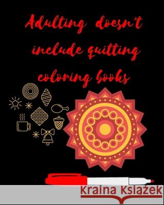 Adulting Doesn't Include Quitting Coloring Books: Adult Coloring Book for relaxation and Exploration Classico Books 9781694164001 Independently Published