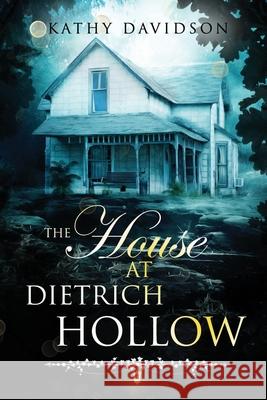 The House at Dietrich Hollow Kathy Davidson 9781694182791