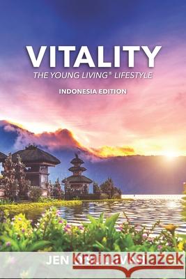Vitality: The Young Living Lifestyle INDONESIA EDITION Jen O'Sullivan 9781694203199