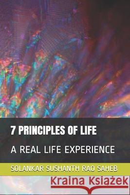 7 Principles of Life: A Real Life Experience Solankar Sushant 9781694205032 Independently Published