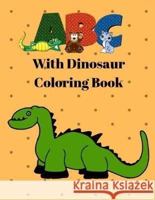 ABC with Dinosaur Coloring Book: Dinosaur Alphabet Handwriting Practice - Handwriting Workbook for Toddlers, Preschoolers, Kindergarteners Charlotte Clara Smith 9781694217745