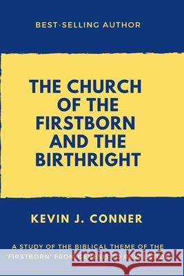 The Church of the Firstborn and the Birthright Kevin J. Conner 9781694229496
