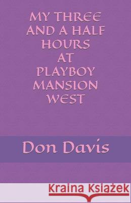 My three and a half hours at Playboy Mansion West Don Davis   9781694230409 Independently Published