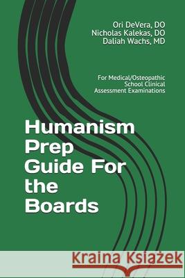Humanism Prep Guide For the Boards: For Medical/Osteopathic School Clinical Assessment Examinations Ori Devera Nicholas Kalekas Daliah Wachs 9781694252449