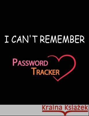 I Can't Remember: A Password Tracker Najib Bakchich 9781694252524 Independently Published