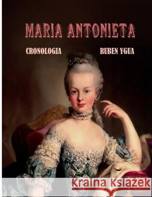 Maria Antonieta: Cronologia Ruben Ygua 9781694260666 Independently Published