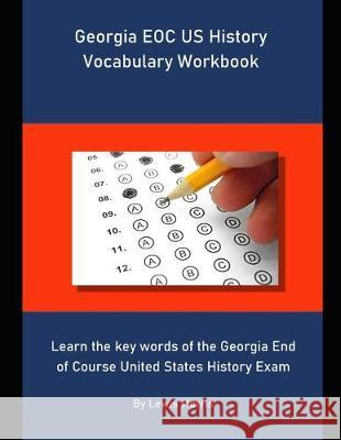 Georgia EOC US History Vocabulary Workbook: Learn the key words of the Georgia End of Course United States History Exam Lewis Morris 9781694269744