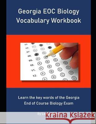 Georgia EOC Biology Vocabulary Workbook: Learn the key words of the Georgia End of Course Biology Exam Lewis Morris 9781694270337