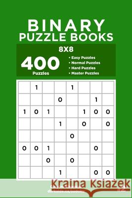 Binary Puzzle Books - 400 Easy to Master Puzzles 8x8 (Volume 2) Dart Veider Dmytro Khomiak 9781694276124 Independently Published