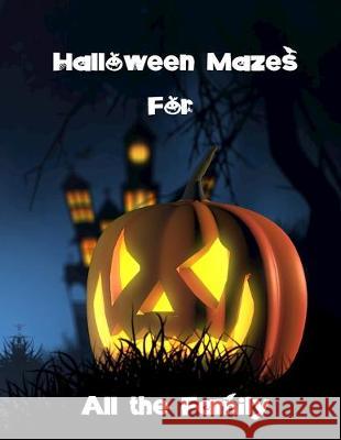 Halloween Mazes for All the Family: Easy, Average. Above Average and Difficult Puzzles For Adults or Children, with Spooky Illustrations. Brain Games Wj Journals 9781694278852