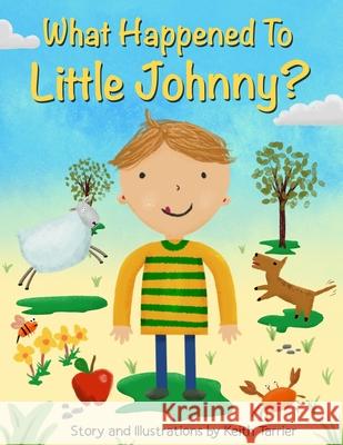 What Happened To Little Johnny? Keith Tarrier Keith Tarrier 9781694279774 Independently Published