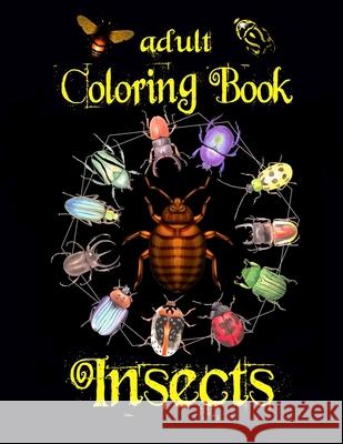 Adult Coloring Book - Insects: Varied Insect Illustrations for Entomophiles Alex Dee 9781694280817