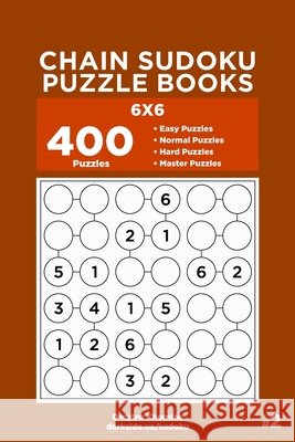 Chain Sudoku Puzzle Books - 400 Easy to Master Puzzles 6x6 (Volume 2) Dart Veider Dmytro Khomiak 9781694285188 Independently Published