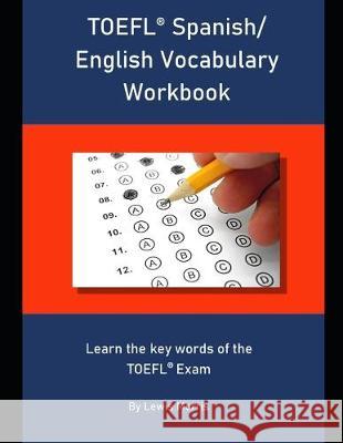 TOEFL Spanish/ English Vocabulary Workbook: Learn the key words of the TOEFL Exam Lewis Morris 9781694287519