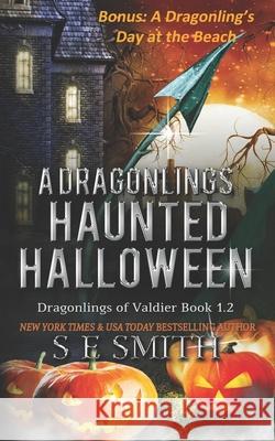 A Dragonling's Haunted Halloween: A Dragonlings of Valdier Novella S. E. Smith 9781694290847 Independently Published