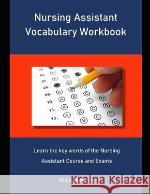 Nursing Assistant Vocabulary Workbook: Learn the key words of the Nursing Assistant Course and Exams Lewis Morris 9781694297105