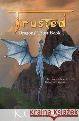 Trusted: Dragons' Trust Book 1 K. C. Glass 9781694297136 Independently Published