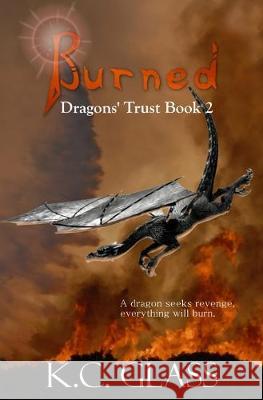 Burned: Dragons' Trust Book 2 K. C. Glass 9781694304896 Independently Published