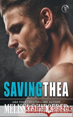 Saving Thea Melissa Schroeder 9781694306470 Independently Published