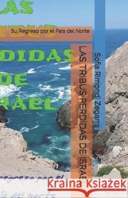 Las Tribus Perdidas de Israel: Su Regreso por el País del Norte Rimondi Zegarra, Sofia Corina 9781694340689 Independently Published