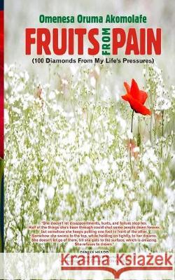 Fruits from Pain: 100 Diamonds from My Life's Pressures Omenesa Akomolafe 9781694351807 Independently Published