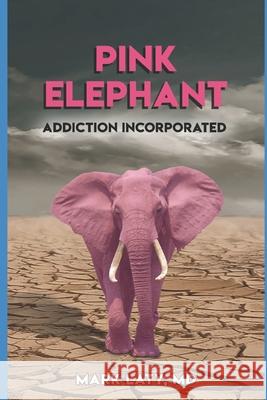 Pink Elephant: Addiction Incorporated Kelly Young Jenny Brown Mark Laty 9781694352675