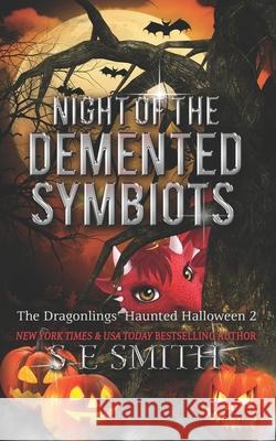 Night of the Demented Symbiots: The Dragonlings' Haunted Halloween 2: Science Fiction Romance S. E. Smith 9781694353962 Independently Published