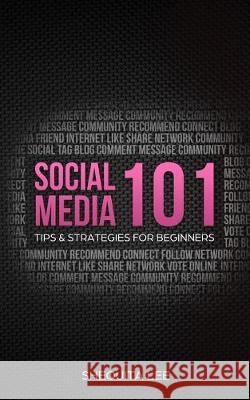 Social Media 101: Tips & Strategies for Beginners Shequita Lee 9781694366139 Independently Published