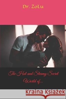 The Hot and Steamy Secret World of... By Zolu 9781694394781 Independently Published