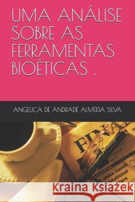 Uma Análise Sobre as Ferramentas Bioéticas Utilizadas Pelos Profissionais Enfermeiros Auditores Durante O Processo de Decisões Clínicas. Silva, Angelica de Andrade Almeida E. 9781694396570