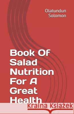 Book Of Salad Nutrition For A Great Health Olatundun Solomon 9781694404985 Independently Published