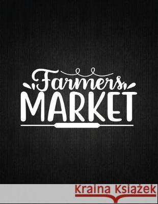 Farmers Market: Recipe Notebook to Write In Favorite Recipes - Best Gift for your MOM - Cookbook For Writing Recipes - Recipes and Not Recipe Journal 9781694423948 Independently Published
