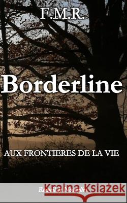 Borderline: aux frontières de la vie F. M. R. 9781694441577 Independently Published
