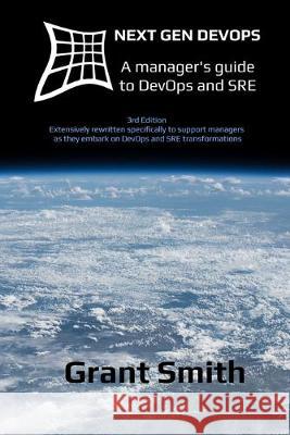 Next Gen DevOps: A manager's guide to DevOps and SRE Grant Smith 9781694450555