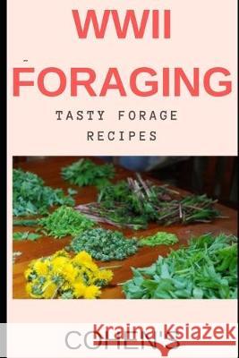 WWII Foraging: follow in the footsteps of British civilians utilising the land during WWII S. Cohen 9781694451842